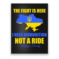 The Fight Is Here I Need Ammunition, Not A Ride Support Ukraine Poster