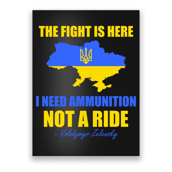 The Fight Is Here I Need Ammunition, Not A Ride Support Ukraine Poster