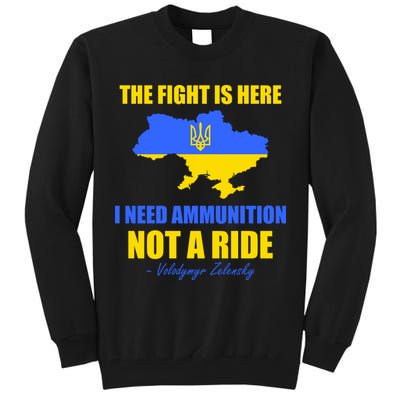 The Fight Is Here I Need Ammunition, Not A Ride Support Ukraine Tall Sweatshirt