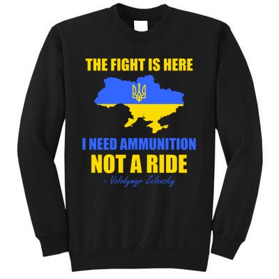 The Fight Is Here I Need Ammunition, Not A Ride Support Ukraine Tall Sweatshirt