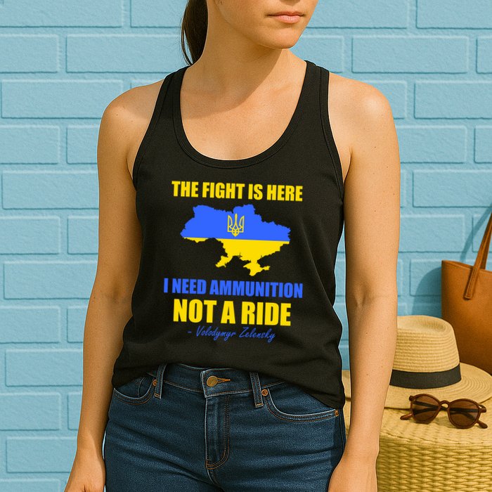 The Fight Is Here I Need Ammunition, Not A Ride Support Ukraine Womens Tank Top