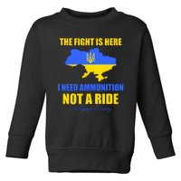 The Fight Is Here I Need Ammunition, Not A Ride Support Ukraine Toddler Sweatshirt