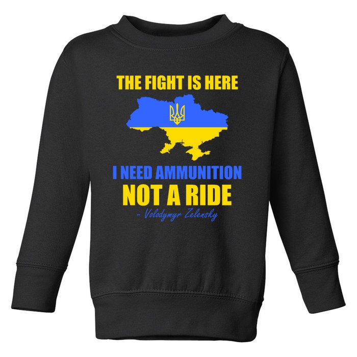 The Fight Is Here I Need Ammunition, Not A Ride Support Ukraine Toddler Sweatshirt