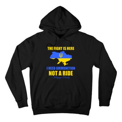 The Fight Is Here I Need Ammunition, Not A Ride Support Ukraine Tall Hoodie