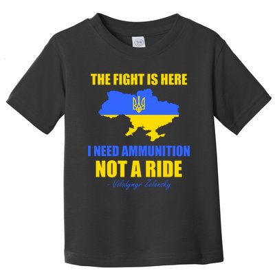 The Fight Is Here I Need Ammunition, Not A Ride Support Ukraine Toddler T-Shirt