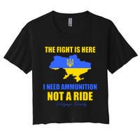 The Fight Is Here I Need Ammunition, Not A Ride Support Ukraine Women's Crop Top Tee