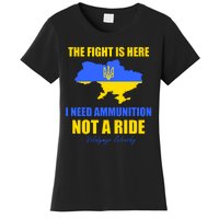 The Fight Is Here I Need Ammunition, Not A Ride Support Ukraine Women's T-Shirt