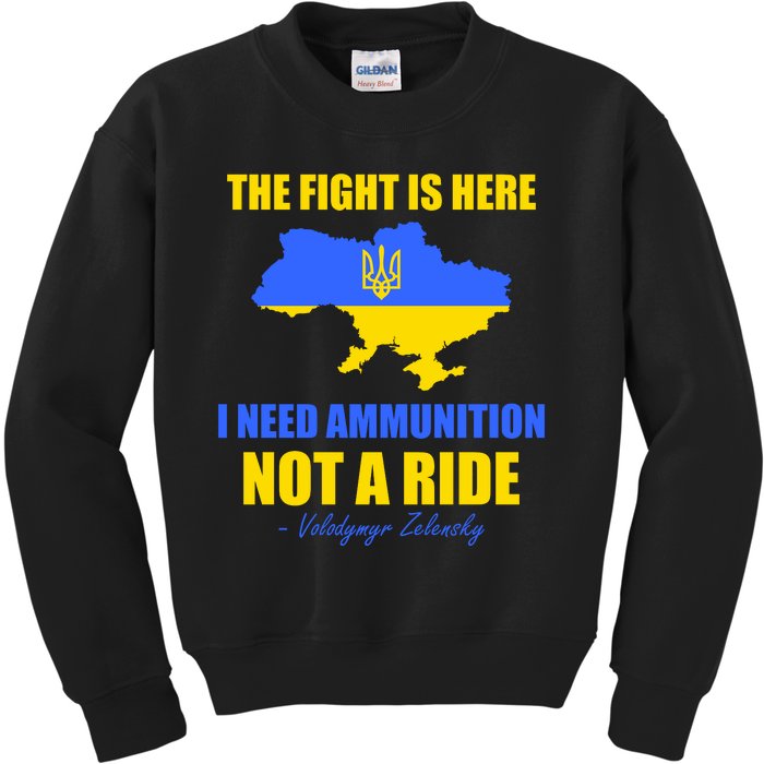 The Fight Is Here I Need Ammunition, Not A Ride Support Ukraine Kids Sweatshirt