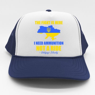 The Fight Is Here I Need Ammunition, Not A Ride Support Ukraine Trucker Hat