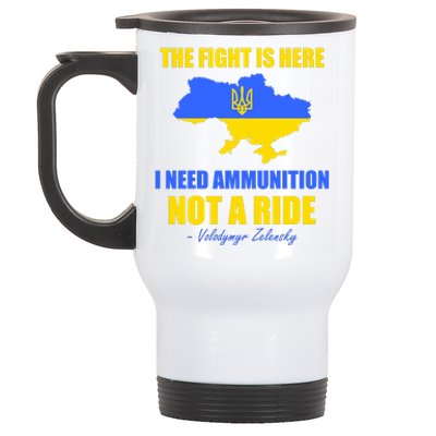 The Fight Is Here I Need Ammunition, Not A Ride Support Ukraine Stainless Steel Travel Mug