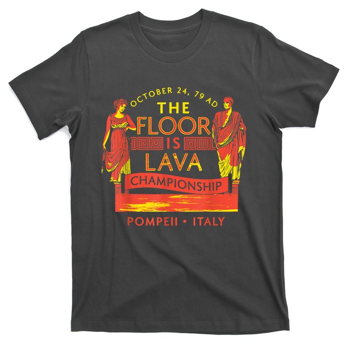 The Floor Is Lava Championship Pompeii History Lovers T-Shirt