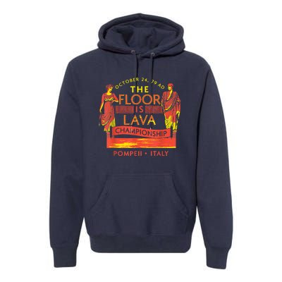 The Floor Is Lava Championship Pompeii History Lovers Premium Hoodie