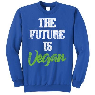 The Future Is Vegan Vegetarian Plantgiftbased Diet Veganism Funny Gift Tall Sweatshirt