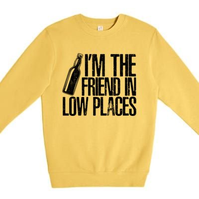 The Friend In Low Places Funny Country Quotes Gift Premium Crewneck Sweatshirt