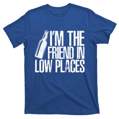 The Friend In Low Places Funny Country Quotes Gift T-Shirt