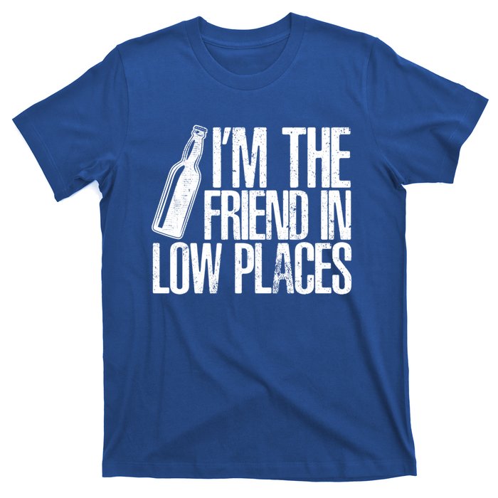 The Friend In Low Places Funny Country Quotes Gift T-Shirt