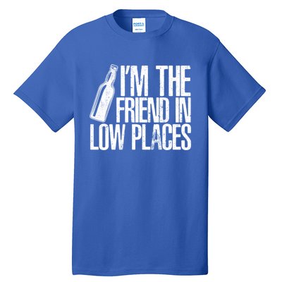 The Friend In Low Places Funny Country Quotes Gift Tall T-Shirt