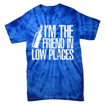 The Friend In Low Places Funny Country Quotes Gift Tie-Dye T-Shirt