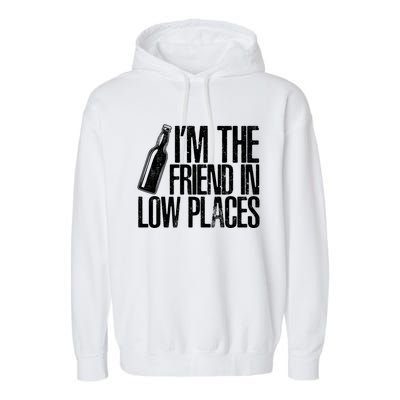 The Friend In Low Places Funny Country Quotes Gift Garment-Dyed Fleece Hoodie