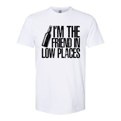 The Friend In Low Places Funny Country Quotes Gift Softstyle CVC T-Shirt