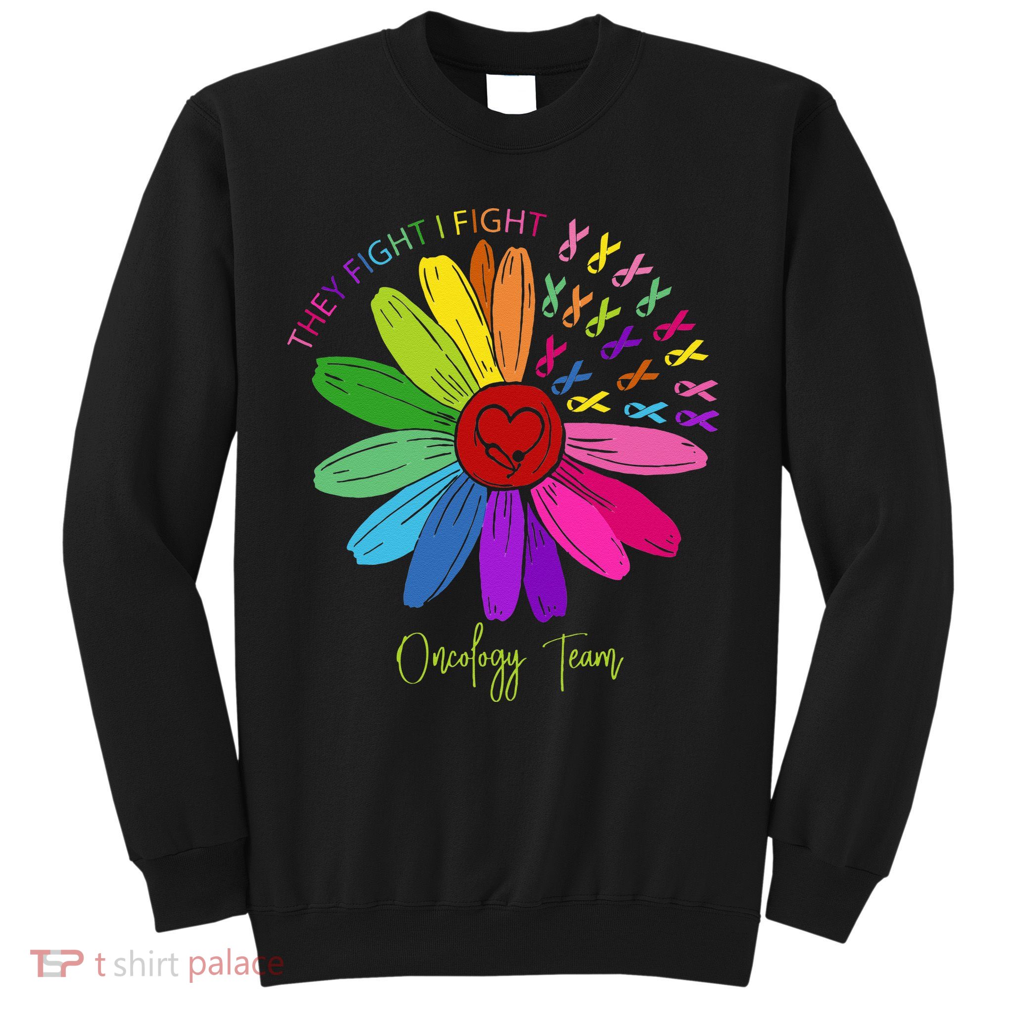 They Fight I Fight Oncology Team Sunflower Sweatshirt