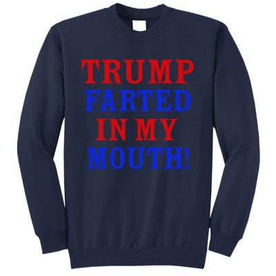 Trump Farted In My Mouth Tall Sweatshirt