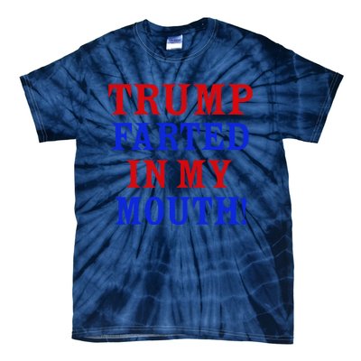 Trump Farted In My Mouth Tie-Dye T-Shirt