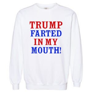 Trump Farted In My Mouth Garment-Dyed Sweatshirt