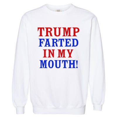 Trump Farted In My Mouth Garment-Dyed Sweatshirt