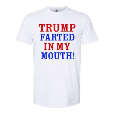 Trump Farted In My Mouth Softstyle CVC T-Shirt