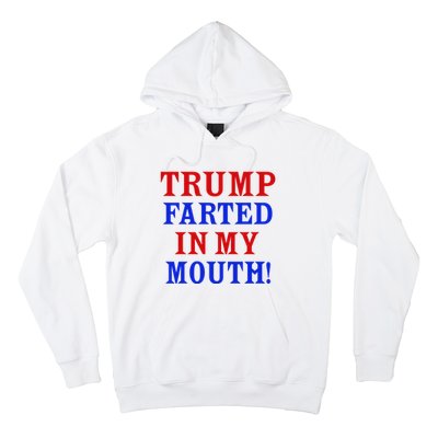 Trump Farted In My Mouth Hoodie