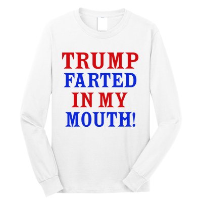 Trump Farted In My Mouth Long Sleeve Shirt