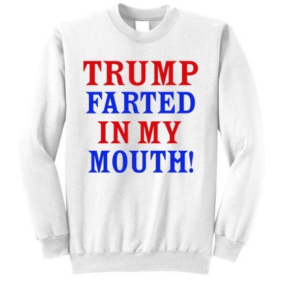 Trump Farted In My Mouth Sweatshirt