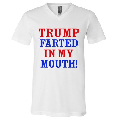 Trump Farted In My Mouth V-Neck T-Shirt