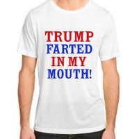 Trump Farted In My Mouth Adult ChromaSoft Performance T-Shirt