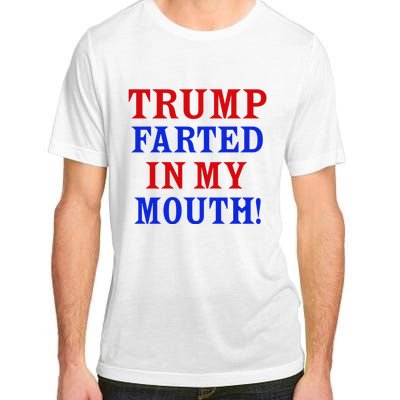 Trump Farted In My Mouth Adult ChromaSoft Performance T-Shirt