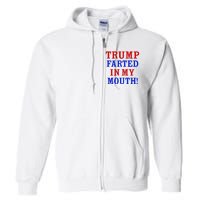 Trump Farted In My Mouth Full Zip Hoodie