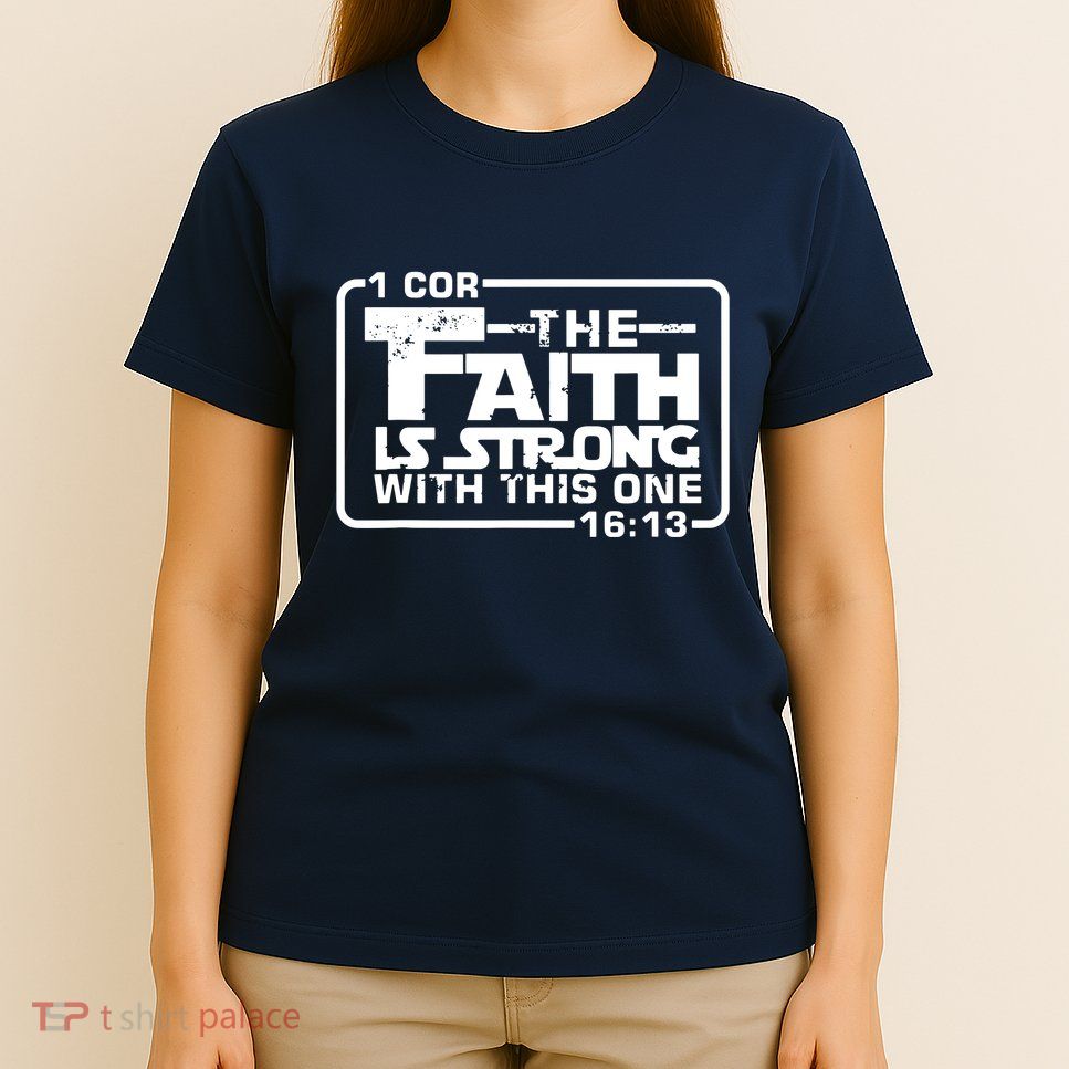 The Faith Is Strong With This One Christian T-Shirt