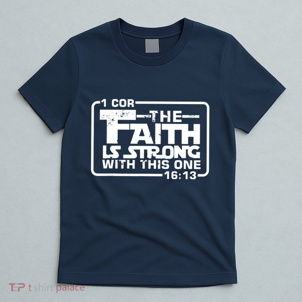 The Faith Is Strong With This One Christian T-Shirt
