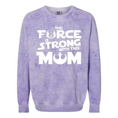 The Force Is Strong With This Mom Strong Mom Star Movie Wars Mother's Day Colorblast Crewneck Sweatshirt