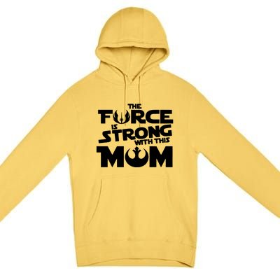 The Force Is Strong With This Mom Strong Mom Star Movie Wars Mother's Day Premium Pullover Hoodie