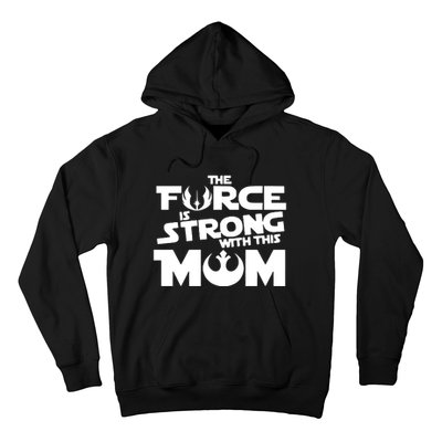 The Force Is Strong With This Mom Strong Mom Star Movie Wars Mother's Day Hoodie