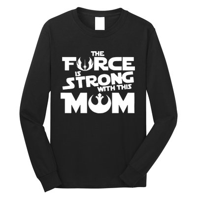 The Force Is Strong With This Mom Strong Mom Star Movie Wars Mother's Day Long Sleeve Shirt