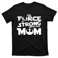 The Force Is Strong With This Mom Strong Mom Star Movie Wars Mother's Day T-Shirt