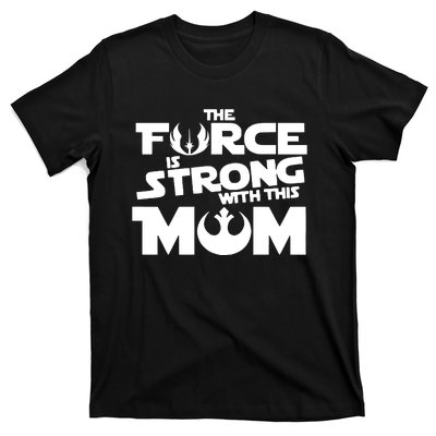 The Force Is Strong With This Mom Strong Mom Star Movie Wars Mother's Day T-Shirt