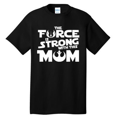 The Force Is Strong With This Mom Strong Mom Star Movie Wars Mother's Day Tall T-Shirt