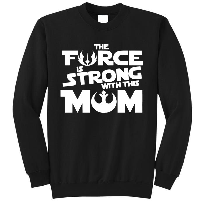 The Force Is Strong With This Mom Strong Mom Star Movie Wars Mother's Day Tall Sweatshirt