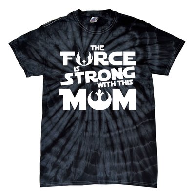 The Force Is Strong With This Mom Strong Mom Star Movie Wars Mother's Day Tie-Dye T-Shirt