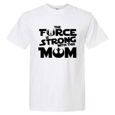 The Force Is Strong With This Mom Strong Mom Star Movie Wars Mother's Day Garment-Dyed Heavyweight T-Shirt