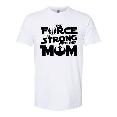 The Force Is Strong With This Mom Strong Mom Star Movie Wars Mother's Day Softstyle CVC T-Shirt